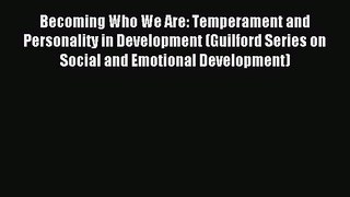 Read Becoming Who We Are: Temperament and Personality in Development (Guilford Series on Social
