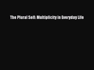 Download The Plural Self: Multiplicity in Everyday Life Ebook Free