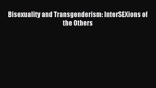 Read Bisexuality and Transgenderism: InterSEXions of the Others Ebook Online
