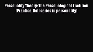 Download Personality Theory: The Personological Tradition (Prentice-Hall series in personality)