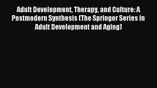 Read Adult Development Therapy and Culture: A Postmodern Synthesis (The Springer Series in