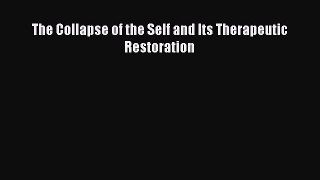 Download The Collapse of the Self and Its Therapeutic Restoration PDF Online