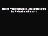 [PDF] Leading Product Innovation: Accelerating Growth in a Product-Based Business Download