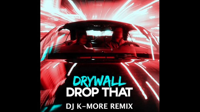 DJ K-MORE & DRYWALL - DROP THAT CLUB EXTENDED REMIX