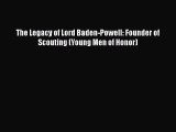 [PDF Download] The Legacy of Lord Baden-Powell: Founder of Scouting (Young Men of Honor) [Read]