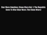 Download Star Wars Omnibus: Clone Wars Vol. 1: The Republic Goes To War (Star Wars: The Clone