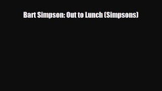 [Download] Bart Simpson: Out to Lunch (Simpsons) [Download] Online