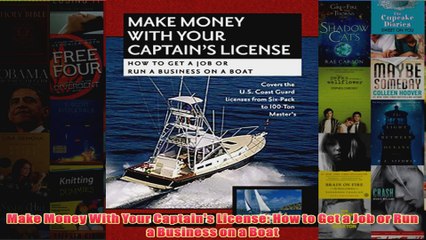 Download PDF  Make Money With Your Captains License How to Get a Job or Run a Business on a Boat FULL FREE