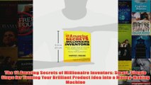 Download PDF  The 12 Amazing Secrets of Millionaire Inventors Smart Simple Steps for Turning Your FULL FREE