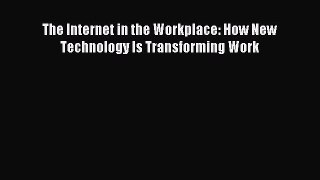Read The Internet in the Workplace: How New Technology Is Transforming Work Ebook Free
