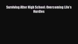 Read Surviving After High School: Overcoming Life's Hurdles Ebook Free