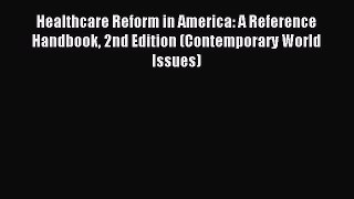 Read Healthcare Reform in America: A Reference Handbook 2nd Edition (Contemporary World Issues)