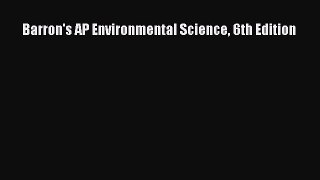 Read Barron's AP Environmental Science 6th Edition Ebook Free