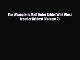 [Download] The Wrangler's Mail Order Bride (Wild West Frontier Brides) (Volume 2) [Read] Full