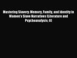 Read Mastering Slavery: Memory Family and Identity in Women's Slave Narratives (Literature