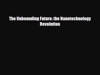 [PDF] The Unbounding Future: the Nanotechnology Revolution Download Online