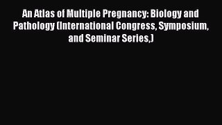 Read An Atlas of Multiple Pregnancy: Biology and Pathology (International Congress Symposium