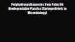 [PDF] Polyhydroxyalkanoates from Palm Oil: Biodegradable Plastics (SpringerBriefs in Microbiology)