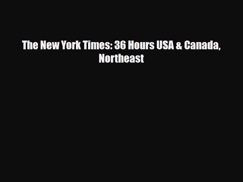 PDF The New York Times: 36 Hours USA & Canada Northeast Read Online