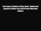 PDF Cool Japan: A Guide to Tokyo Kyoto Tohoku and Japanese Culture Past and Present (Museyon