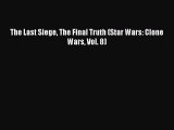 PDF The Last Siege The Final Truth (Star Wars: Clone Wars Vol. 8) Ebook