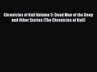 Download Chronicles of Kull Volume 5: Dead Men of the Deep and Other Stories (The Chronicles