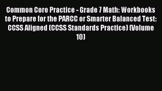 Read Common Core Practice - Grade 7 Math: Workbooks to Prepare for the PARCC or Smarter Balanced