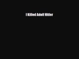 Download I Killed Adolf Hitler [Read] Online