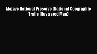 Read Mojave National Preserve (National Geographic Trails Illustrated Map) Ebook Free