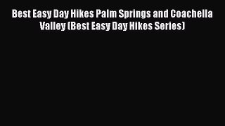 Read Best Easy Day Hikes Palm Springs and Coachella Valley (Best Easy Day Hikes Series) Ebook