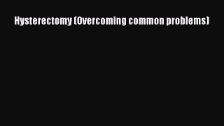 Read Hysterectomy (Overcoming common problems) PDF Online