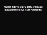 Read TRAVELS WITH THE WOLF: A STORY OF CHRONIC ILLNESS (WOMEN & HEALTH C&S PERSPECTIVE) Ebook