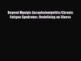 Read Beyond Myalgic Encephalomyelitis/Chronic Fatigue Syndrome:: Redefining an Illness Ebook
