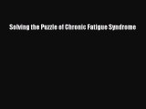 Read Solving the Puzzle of Chronic Fatigue Syndrome Ebook Free