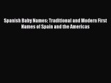 Download Spanish Baby Names: Traditional and Modern First Names of Spain and the Americas