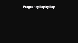 Download Pregnancy Day by Day Free Books