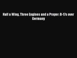 Read Half a Wing Three Engines and a Prayer: B-17s over Germany Ebook Free