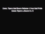 [Download] Lions Tigers And Bears Volume 1: Fear And Pride (Lions Tigers & Bears) (v. 1) [Download]