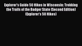 Read Explorer's Guide 50 Hikes in Wisconsin: Trekking the Trails of the Badger State (Second