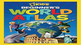 Read National Geographic Kids Beginner s World Atlas Ebook pdf download