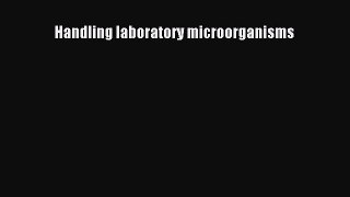 Download Handling laboratory microorganisms Free Books