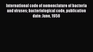 Download International code of nomenclature of bacteria and viruses bacteriological code publication