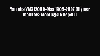 Download Yamaha VMX1200 V-Max 1985-2007 (Clymer Manuals: Motorcycle Repair) Read Online