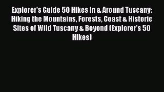 Download Explorer's Guide 50 Hikes In & Around Tuscany: Hiking the Mountains Forests Coast