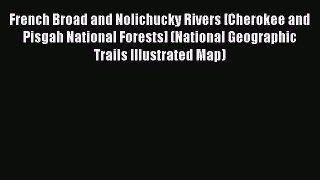 Read French Broad and Nolichucky Rivers [Cherokee and Pisgah National Forests] (National Geographic