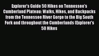 Read Explorer's Guide 50 Hikes on Tennessee's Cumberland Plateau: Walks Hikes and Backpacks