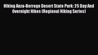 Read Hiking Anza-Borrego Desert State Park: 25 Day And Overnight Hikes (Regional Hiking Series)