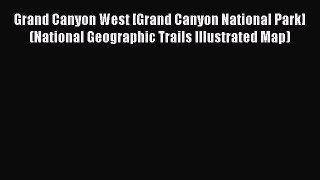 Read Grand Canyon West [Grand Canyon National Park] (National Geographic Trails Illustrated