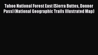 Read Tahoe National Forest East [Sierra Buttes Donner Pass] (National Geographic Trails Illustrated