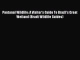 Read Pantanal Wildlife: A Visitor's Guide To Brazil's Great Wetland (Bradt Wildlife Guides)